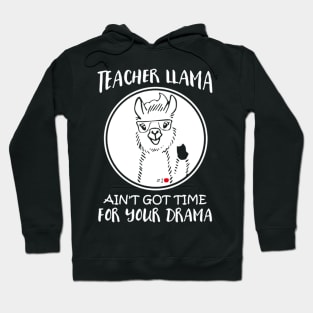 Teacher Llama Ain't Got Time For Your Drama Hoodie